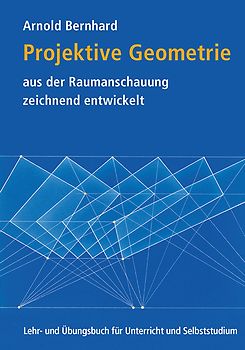 Projektive Geometrie aus der Raumanschauung zeichnend entwickelt