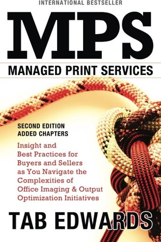 Mps: MANAGED PRINT SERVICES - Second Edition: Insight and Best Practices for Buyers and Sellers as You Navigate the Complex