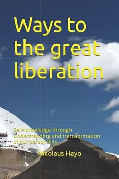 Ways to the great liberation: Self-knowledge through understanding and transformation of our personality