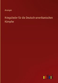 Kriegslieder für die Deutsch-amerikanischen Kämpfer