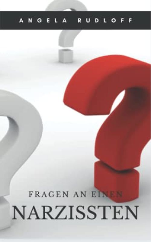 Fragen an einen Narzissten (Narzissmusübersicht, Band 1)
