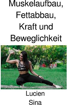 Muskelaufbau, Fettabbau, Kraft und Beweglichkeit