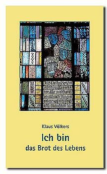 Ich bin das Brot des Lebens. Die Ich-bin-Worte