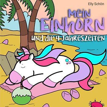Mein Einhorn und die 4 Jahreszeiten: Einhorn Malbuch für Kinder ab 4 Jahren als Geschenk. Malbuch für Mädchen.