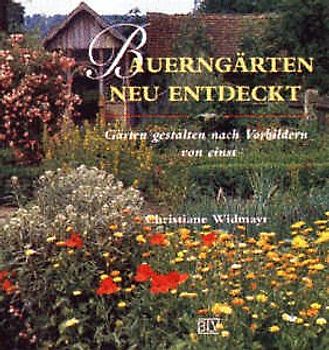 Bauerngärten neu entdeckt. Gärten gestalten nach Vorbildern von einst