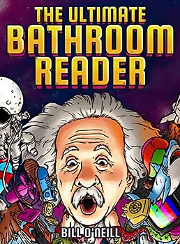 The Ultimate Bathroom Reader: Interesting Stories, Fun Facts and Just Crazy Weird Stuff to Keep You Entertained on the Throne! (Perfect Gag Gift)