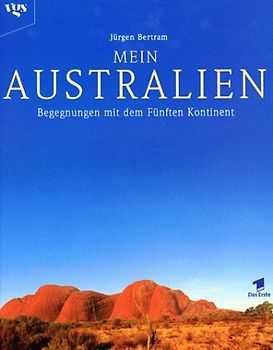 Mein Australien. Begegnungen mit dem Fünften Kontinent