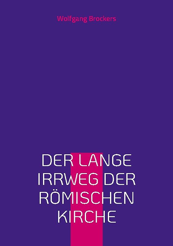 Der lange Irrweg der römischen Kirche