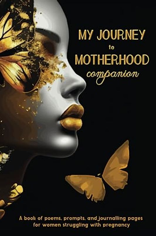 My Journey to Motherhood companion: A book of poems, prompts, and journalling pages for women struggling with pregnancy (Out of the Norm)