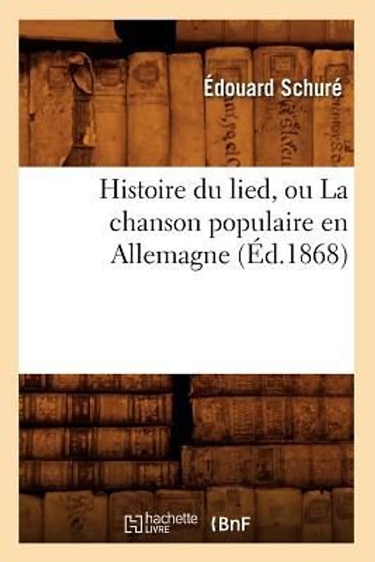 Histoire Du Lied, Ou La Chanson Populaire En Allemagne (Éd.1868)
