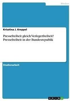 Pressefreiheit gleich Verlegerfreiheit? Pressefreiheit in der Bundesrepublik