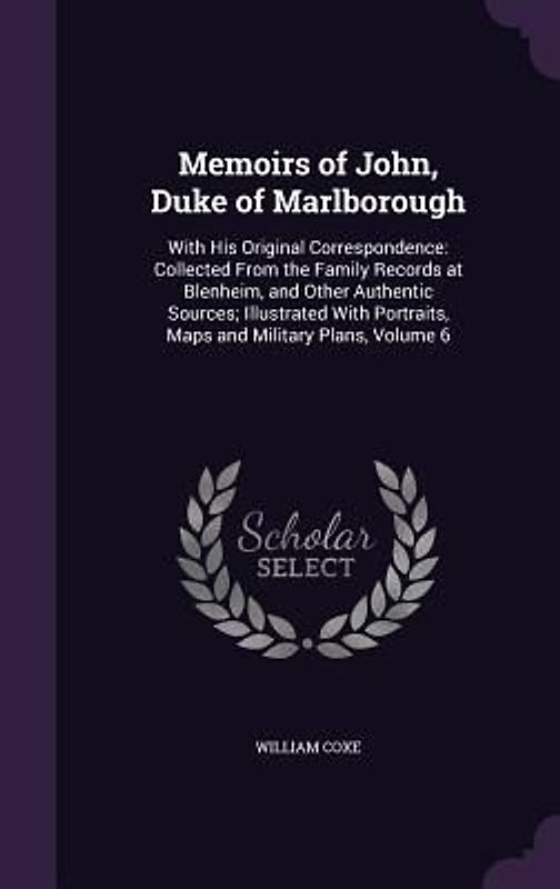 Memoirs of John, Duke of Marlborough: With His Original Correspondence: Collected From the Family Records at Blenheim, and Other Authentic Sources; Il