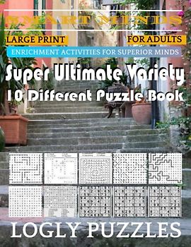 Smart Minds -Variety 10 Different Puzzle Book For Adults: Ultimate Variety Puzzles Large-Print Word Search, Word Maze .Word Spiral ,Word Angles, ... Crossword And Sudoku Easy , Medium And Hard