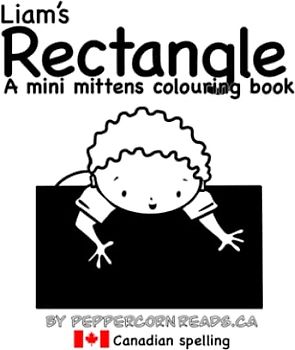 Liam's Rectangle: A mini mittens colouring book about shapes (Canadian Spelling) (Mini Mittens Colouring Books - Shapes!)