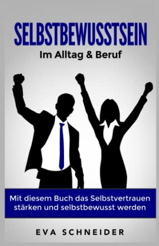 Selbstbewusstsein: Im Alltag & Beruf