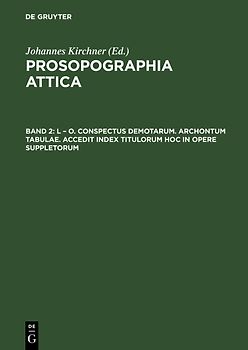 Prosopographia Attica / L – O. Conspectus Demotarum. Archontum Tabulae. Accedit index Titulorum hoc in opere suppletorum