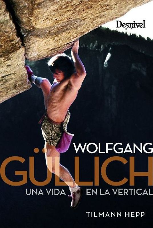 WOLFGANG GULLICH: UNA VIDA EN LA VERTICAL