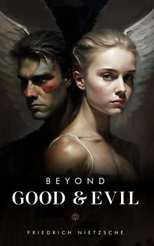 Beyond Good and Evil: Discovering the Power of Morality, A Philosophical Inquiry into Human Nature | (Annotated)
