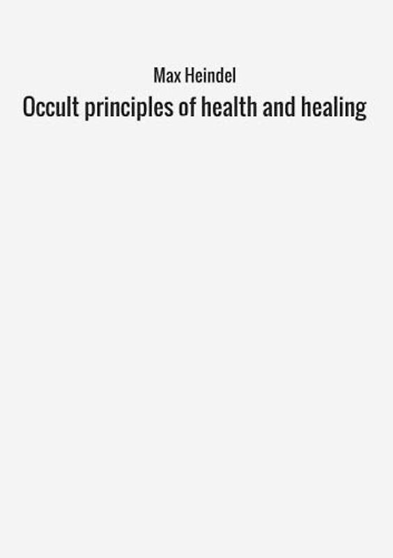 Occult principles of health and healing