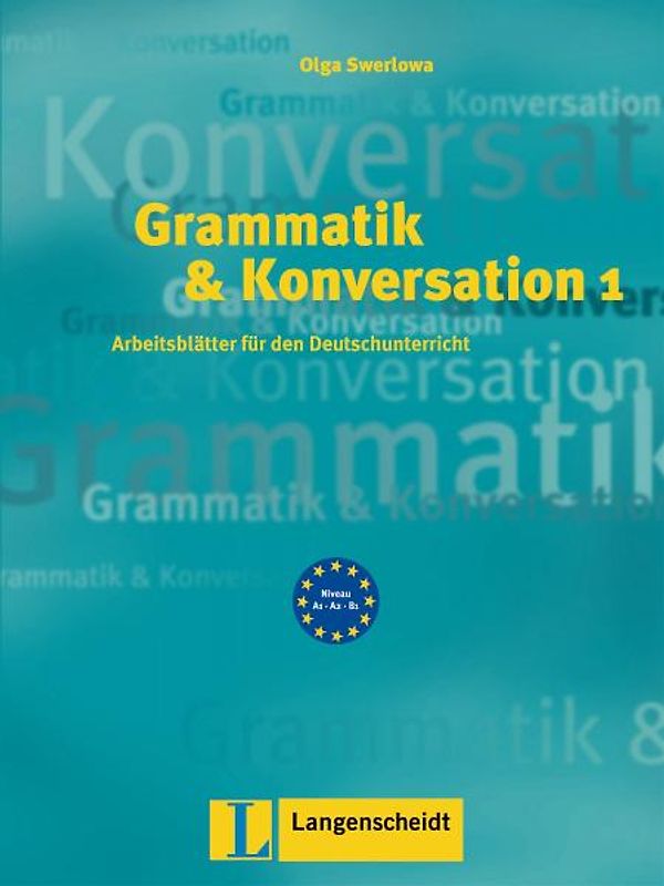 Grammatik & Konversation 1. Arbeitsblätter für den Deutschunterricht