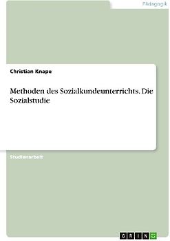 Methoden des Sozialkundeunterrichts. Die Sozialstudie