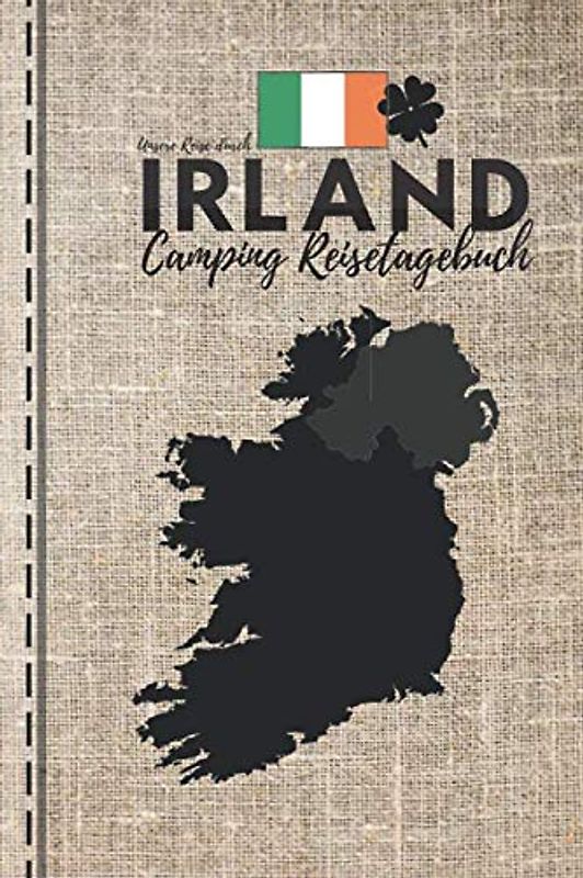 Unsere Reise durch IRLAND | Camping Reisetagebuch: Logbuch zum Eintragen & Selberschreiben | 28 Reisetage im Detail | ca. A5 (15,24 x 22,86 cm)