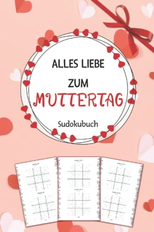 Alles Liebe zum Muttertag: Sudokubuch als Muttertagsgeschenk | Über 200 Rätsel Sudoku von Leicht bis Schwer | Muttertagsgeschenke Ideen Für Mama