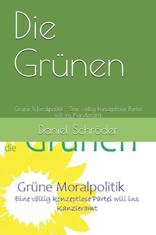 Die Grünen: Grüne Moralpolitik - Eine völlig konzeptlose Partei will ins Kanzleramt
