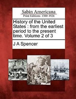 History of the United States: from the earliest period to the present time. Volume 2 of 3