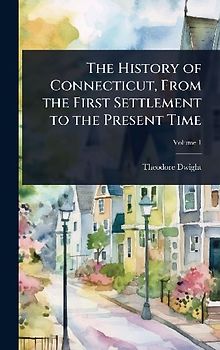 The History of Connecticut, From the First Settlement to the Present Time