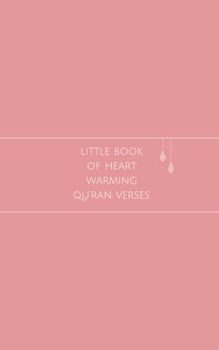 Little Book of Heart Warming Qur'an Verses: A Beautiful Ramadan, Eid, Nikkah, Wedding or Birthday Gift