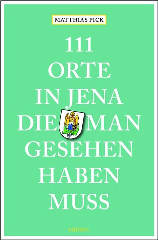 111 Orte in Jena, die man gesehen haben muss