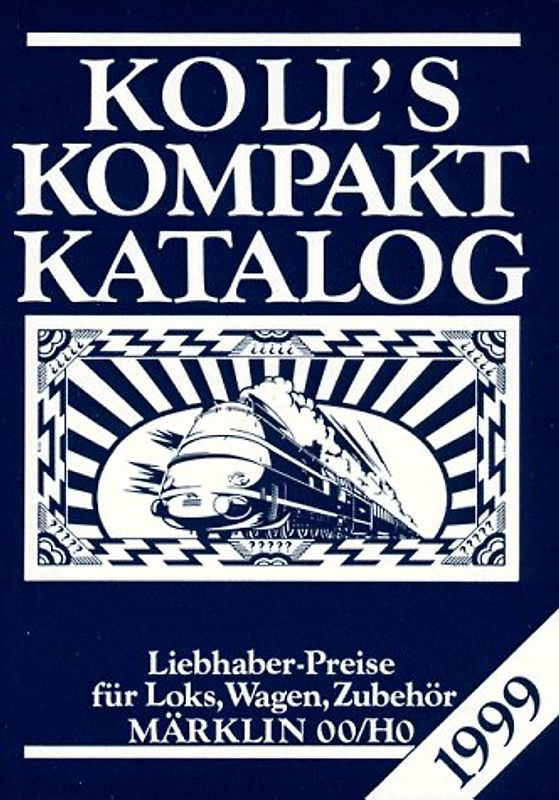 Koll's Kompakt Katalog. Märklin 00/H0, Ausgabe 1999. Liebhaberpreise für Loks, Wagen, Zubehör