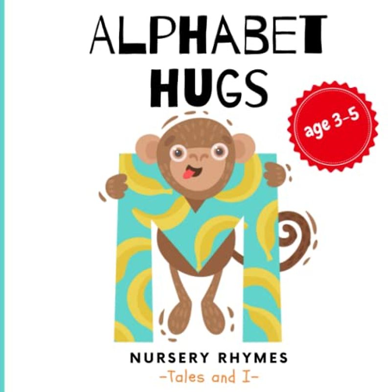 Alphabet Hugs - Educational Rhymes for Kindergartners | Fun and Engaging - Learn A to Z ('Tales And I' Alphabet and Counting Books)