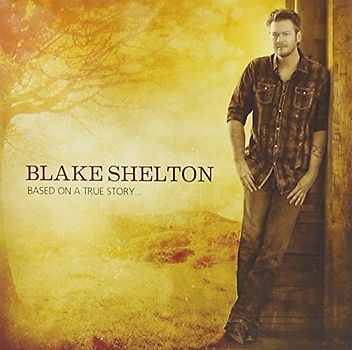 Shelton,Blake - Based on a True Story...