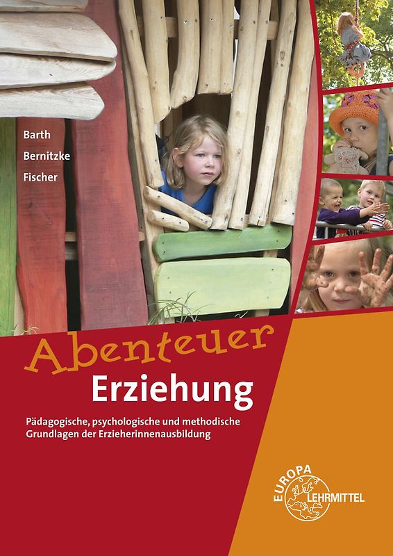 Abenteuer Erziehung. Pädagogische, psychologische und methodische Grundlagen der Erzieherinnenausbildung