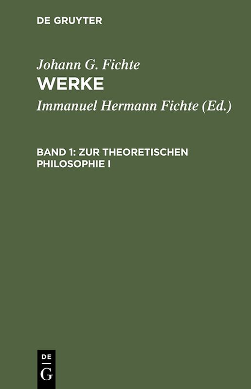 Johann G. Fichte: Werke / Zur theoretischen Philosophie I