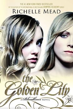 The Golden Lily: A Bloodlines Novel - Mead, Richelle