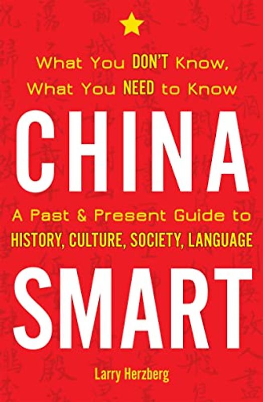 China Smart: What You Don’t Know, What You Need to Know― A Past & Present Guide to History, Culture, Society, Language