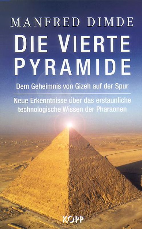 Die vierte Pyramide. Dem Geheimnis von Gizeh auf der Spur. Neue Erkenntnisse über das erstaunliche technologische Wissen der Pharaonen