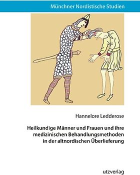 Heilkundige Männer und Frauen und ihre medizinischen Behandlungsmethoden in der altnordischen Überlieferung