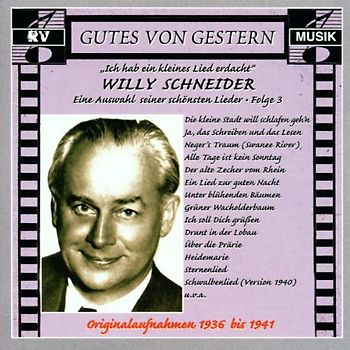 Willy Schneider - Gutes von Gestern. Ich hab' ein kleines Lied erdacht. Eine Auswahl seiner schönsten Lieder. Folge 3