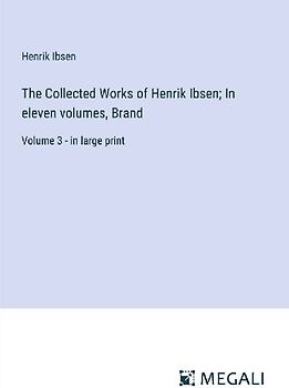 The Collected Works of Henrik Ibsen; In eleven volumes, Brand