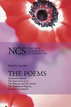 The Poems: Venus and Adonis, The Rape of Lucrece, The Phoenix and the Turtle, The Passionate Pilgrim, A Lover's Complaint (The New Cambridge Shakespeare) - William Shakespeare