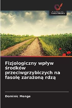 Fizjologiczny wp¿yw ¿rodków przeciwgrzybiczych na fasol¿ zara¿on¿ rdz¿
