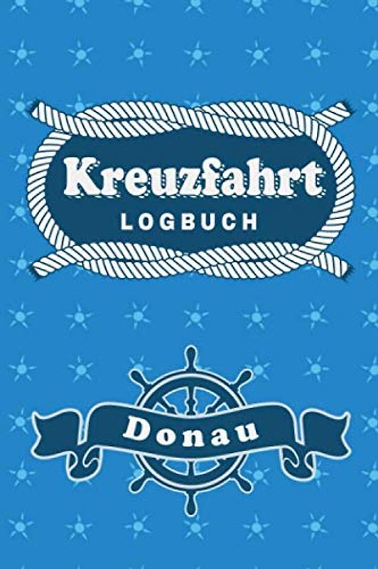 Kreuzfahrt Logbuch Donau: Tagebuch für eine Donau Kreuzfahrt. Reisetagebuch für 60 Reisetage auf dem Schiff für Urlaub Reiseerinnerungen der schönsten ... als Buch oder Zubehör für ein K