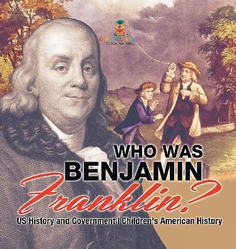 Who Was Benjamin Franklin? US History and Government | Children's American History