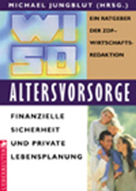 WISO Altersvorsorge. Finanzielle Sicherheit und private Lebensplanung. Ein Ratgeber der ZDF-Wirtschaftsredaktion