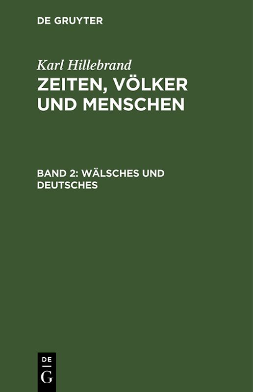 Karl Hillebrand: Zeiten, Völker und Menschen / Wälsches und Deutsches