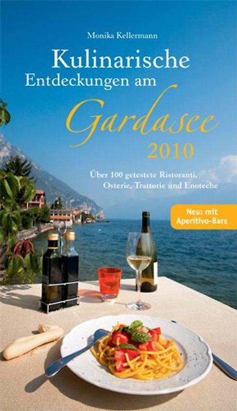 Kulinarische Entdeckungen am Gardasee 2010. Über 100 getestete Ristoranti, Osterie, Trattorie und Enoteche
